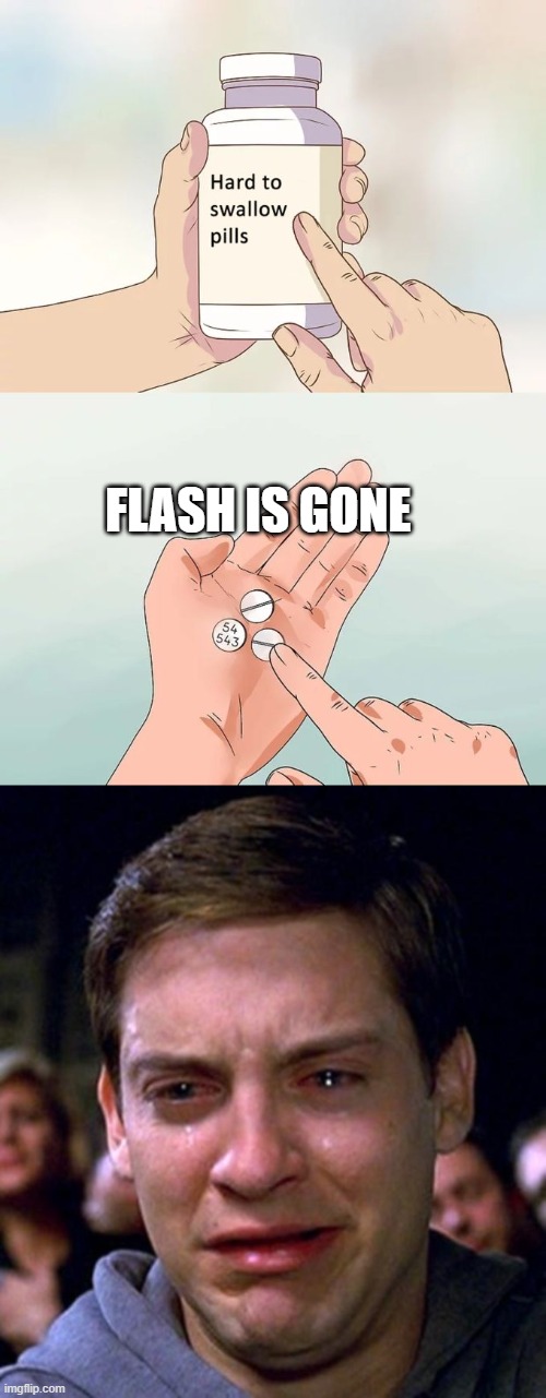 Hide the pain parker | FLASH IS GONE | image tagged in memes,hard to swallow pills,crying peter parker,rip | made w/ Imgflip meme maker