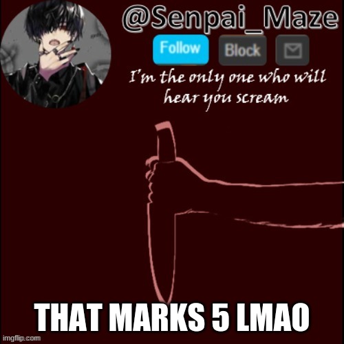 mazes insanity temp | THAT MARKS 5 LMAO | image tagged in mazes insanity temp | made w/ Imgflip meme maker