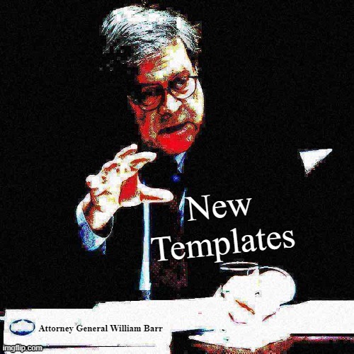 fun w/ new templates | image tagged in new templates attorney general william barr,new template,custom template,template quest,template,my templates challenge | made w/ Imgflip meme maker