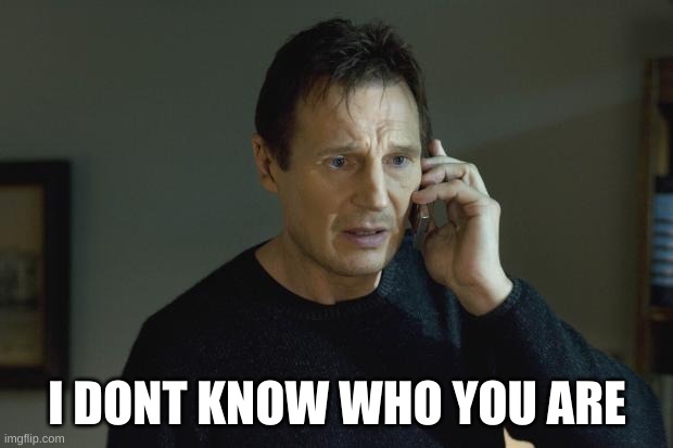 I don't know who are you | I DONT KNOW WHO YOU ARE | image tagged in i don't know who are you | made w/ Imgflip meme maker
