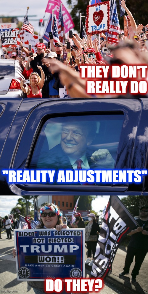 "Watch us continue to own the libz by continuing to shoot ourselves in the foot!" | THEY DON'T REALLY DO; "REALITY ADJUSTMENTS"; DO THEY? | image tagged in trump cult continues,cult,trump supporters,trump,election 2020,donald trump | made w/ Imgflip meme maker