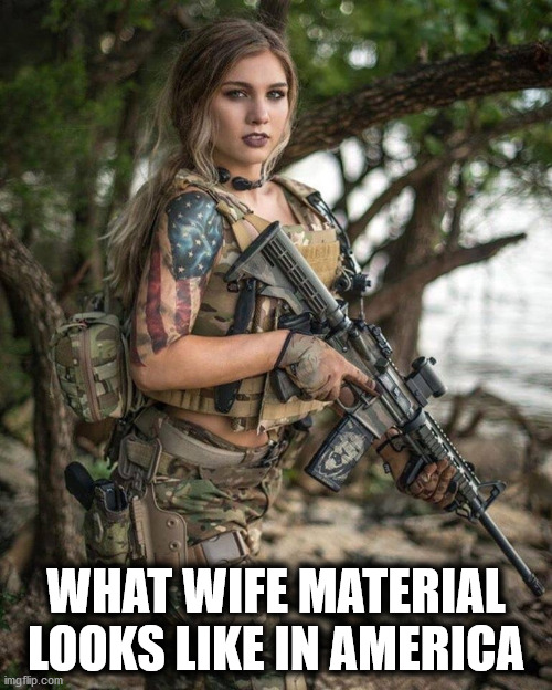 What wife material looks like in America | WHAT WIFE MATERIAL LOOKS LIKE IN AMERICA | image tagged in guns,girls,wife material | made w/ Imgflip meme maker