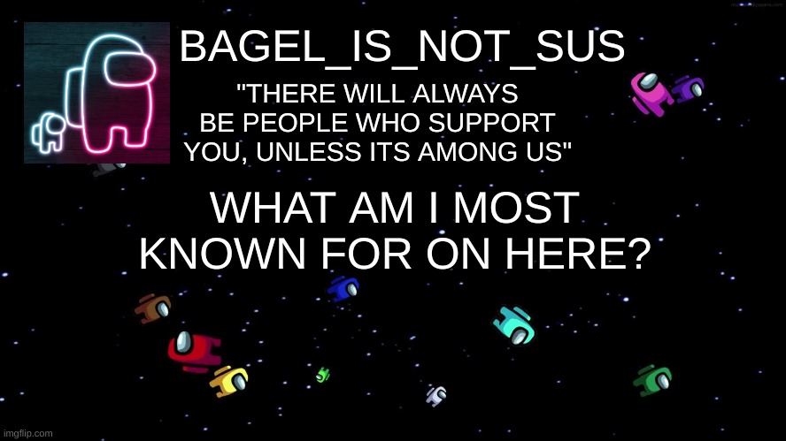 old trend | WHAT AM I MOST KNOWN FOR ON HERE? | image tagged in announcement thingy among us | made w/ Imgflip meme maker