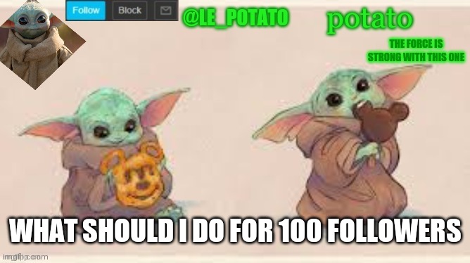 WHAT SHOULD I DO FOR 100 FOLLOWERS | made w/ Imgflip meme maker