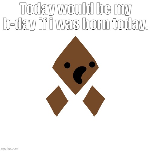 S m a r t | Today would be my b-day if i was born today. | image tagged in pog wholesomey | made w/ Imgflip meme maker