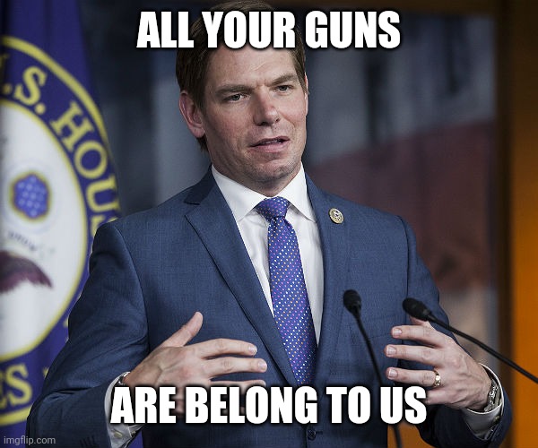 Eric Swalwell |  ALL YOUR GUNS; ARE BELONG TO US | image tagged in eric swalwell | made w/ Imgflip meme maker