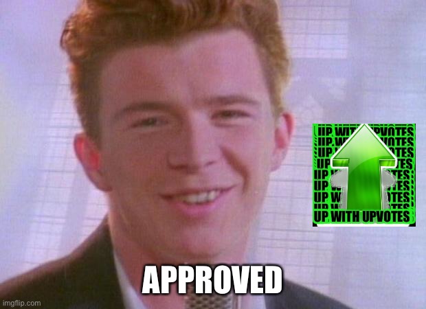 Rick Astley | APPROVED | image tagged in rick astley | made w/ Imgflip meme maker