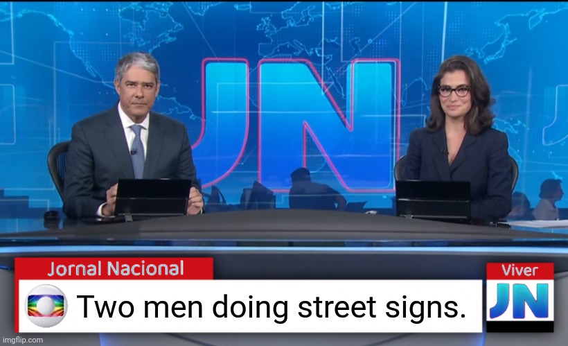 Jornal Nacional (Brazilian News Network) | Two men doing street signs. | image tagged in jornal nacional brazilian news network | made w/ Imgflip meme maker
