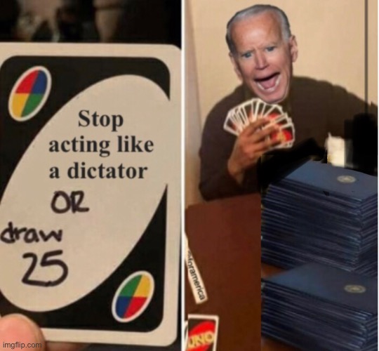 Draw EO | image tagged in joe biden,memes,politics lol,dictator,uno draw 25 cards | made w/ Imgflip meme maker