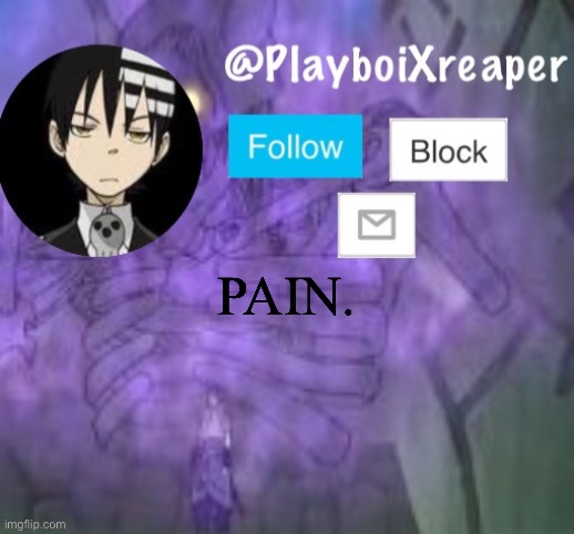 PlayboiXreaper | PAIN. | image tagged in playboixreaper | made w/ Imgflip meme maker