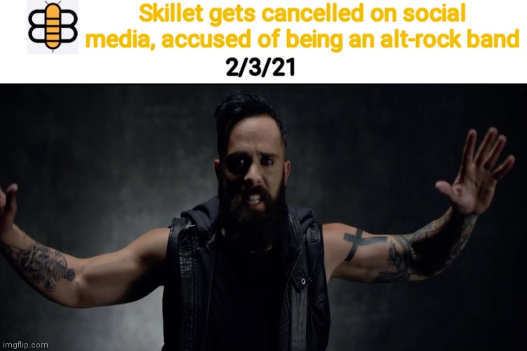 Skillet gets cancelled on social media, accused of being an alt-rock band; 2/3/21 | made w/ Imgflip meme maker