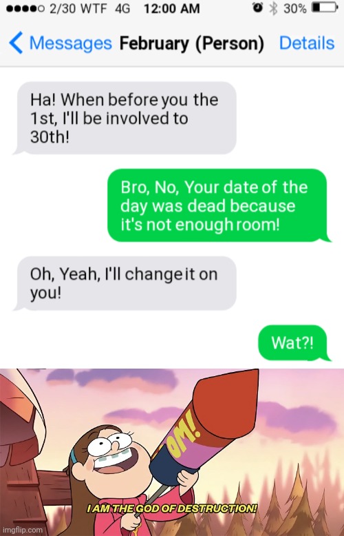 Yep! To the 30th it is! | image tagged in i am the god of destruction,funny,destruction 100,oof size large,funny texts,february | made w/ Imgflip meme maker