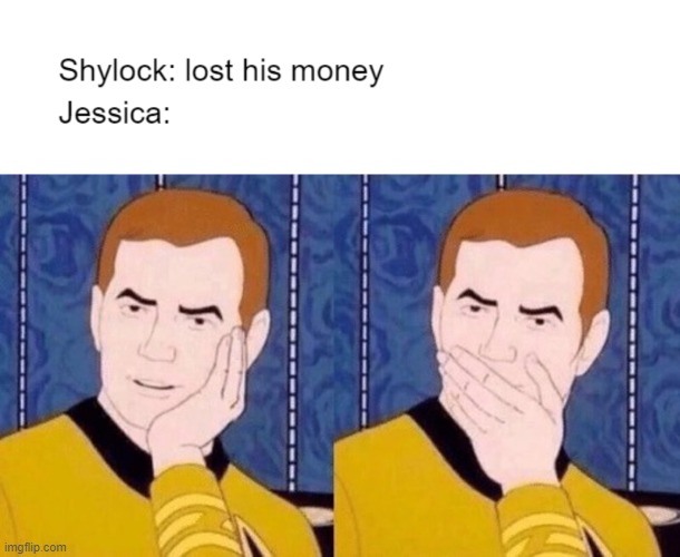 Merchant of Venice Meme | image tagged in not surprised kirk | made w/ Imgflip meme maker