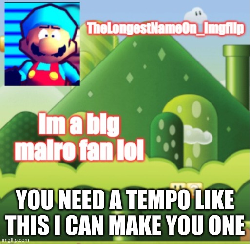 My tempo | YOU NEED A TEMPO LIKE THIS I CAN MAKE YOU ONE | image tagged in my tempo | made w/ Imgflip meme maker