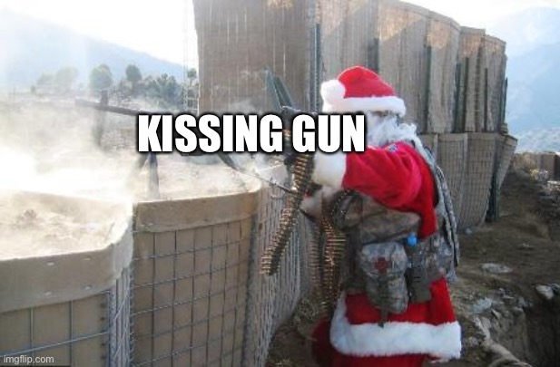 Hohoho Meme | KISSING GUN | image tagged in memes,hohoho | made w/ Imgflip meme maker
