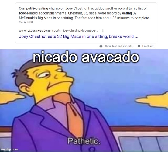  nicado avacado | image tagged in skinner pathetic,certified bruh moment,fast food,you can't handle the truth | made w/ Imgflip meme maker
