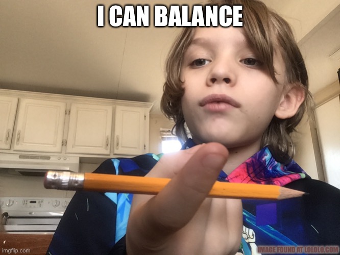 I Can Balance! | I CAN BALANCE; IMAGE FOUND AT LOLOLO.COM | image tagged in memes,i can balance | made w/ Imgflip meme maker