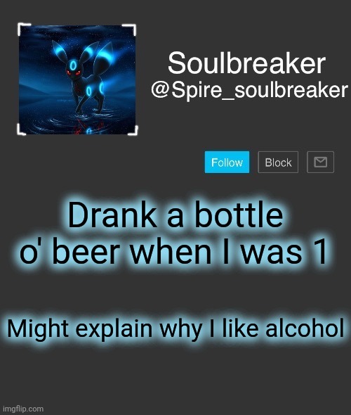 Spire | Drank a bottle o' beer when I was 1; Might explain why I like alcohol | image tagged in spire | made w/ Imgflip meme maker