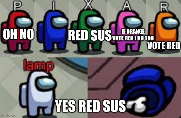 blue die red sus | IF ORANGE VOTE RED I DO TOO; OH NO; RED SUS; VOTE RED; YES RED SUS | image tagged in points plz,red sus,blue dead | made w/ Imgflip meme maker