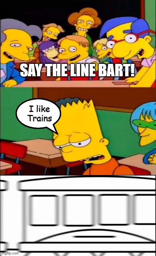Bart's The Train Kid! | SAY THE LINE BART! I like Trains | image tagged in say the line bart simpsons,simpsons,bart simpson,asdfmovie,i like trains,memes | made w/ Imgflip meme maker