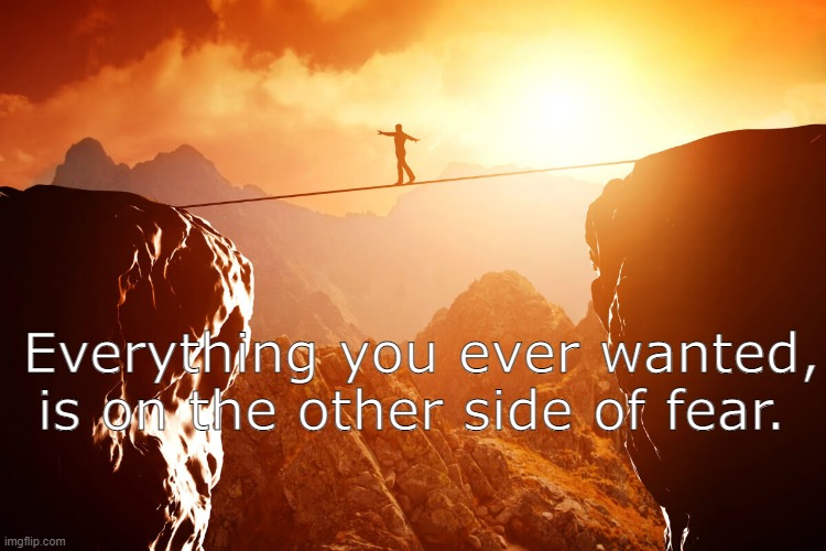 man walking tightrope with beautiful sunset | Everything you ever wanted, is on the other side of fear. | image tagged in man walking tightrope with beautiful sunset | made w/ Imgflip meme maker
