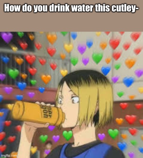 How do you drink water this cutley- | made w/ Imgflip meme maker