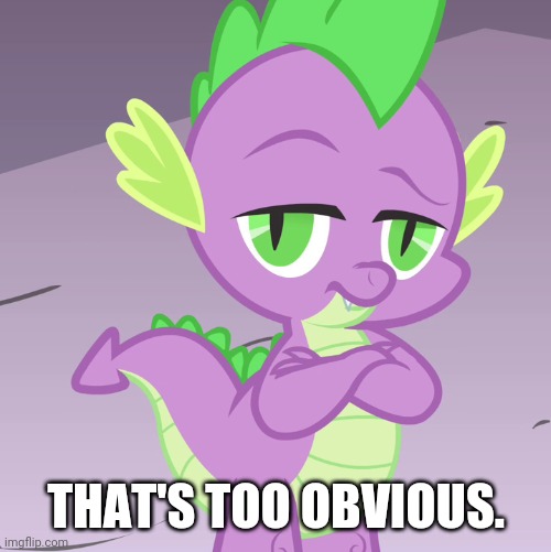 Disappointed Spike (MLP) | THAT'S TOO OBVIOUS. | image tagged in disappointed spike mlp | made w/ Imgflip meme maker