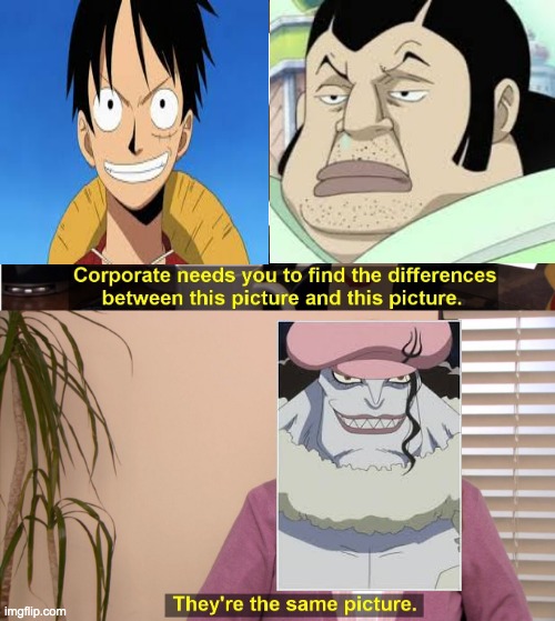 Jahahahahaha! | image tagged in memes,they're the same picture,one piece,anime,luffy | made w/ Imgflip meme maker