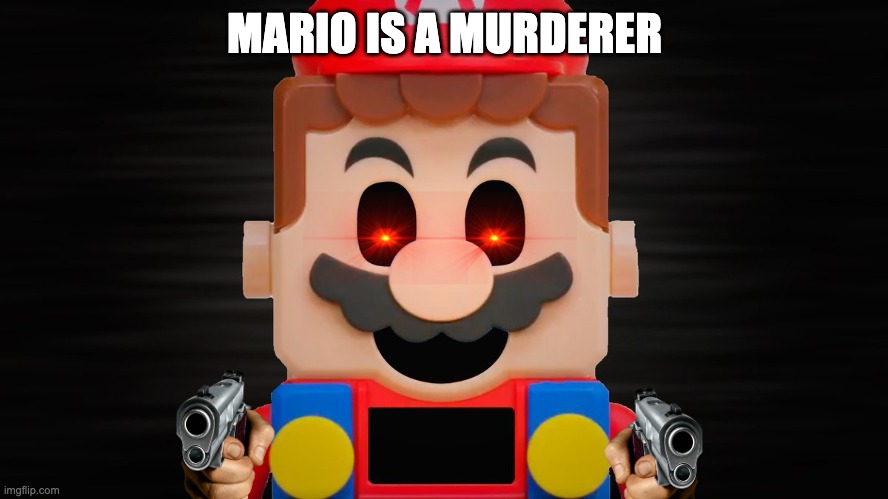 MURDER MAN | MARIO IS A MURDERER | image tagged in lego mario off | made w/ Imgflip meme maker