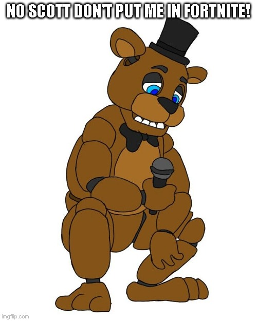 fortnite x fnaf is cursed | NO SCOTT DON'T PUT ME IN FORTNITE! | image tagged in memes,gaming,fnaf,fortnite | made w/ Imgflip meme maker