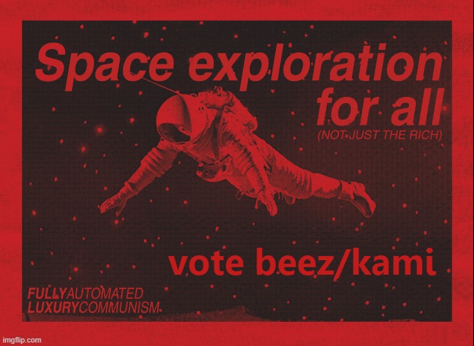 this meme is very red | vote beez/kami | image tagged in space exploration for all,presidential race,luxury,communism,space,red | made w/ Imgflip meme maker