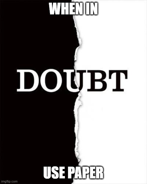 When in doubt... | WHEN IN USE PAPER | image tagged in when in doubt | made w/ Imgflip meme maker