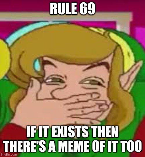 or about it | RULE 69; IF IT EXISTS THEN THERE'S A MEME OF IT TOO | made w/ Imgflip meme maker