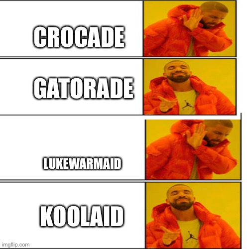 Drake cleared this up for me b/c I wasn’t sure | CROCADE; GATORADE; LUKEWARMAID; KOOLAID | image tagged in drake,memes | made w/ Imgflip meme maker