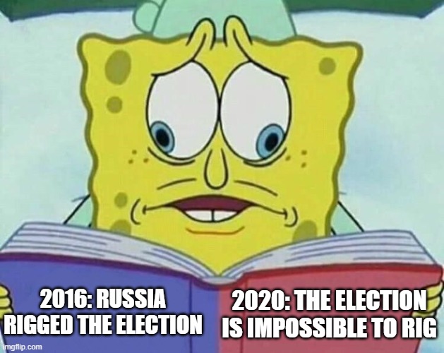 cross eyed spongebob | 2016: RUSSIA RIGGED THE ELECTION 2020: THE ELECTION IS IMPOSSIBLE TO RIG | image tagged in cross eyed spongebob | made w/ Imgflip meme maker