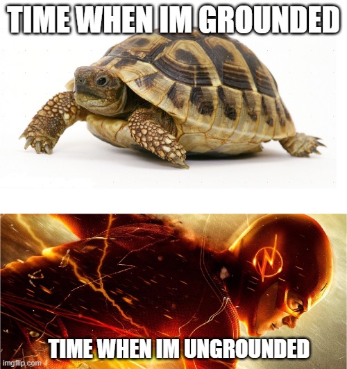 Slow vs Fast Meme | TIME WHEN IM GROUNDED; TIME WHEN IM UNGROUNDED | image tagged in slow vs fast meme | made w/ Imgflip meme maker