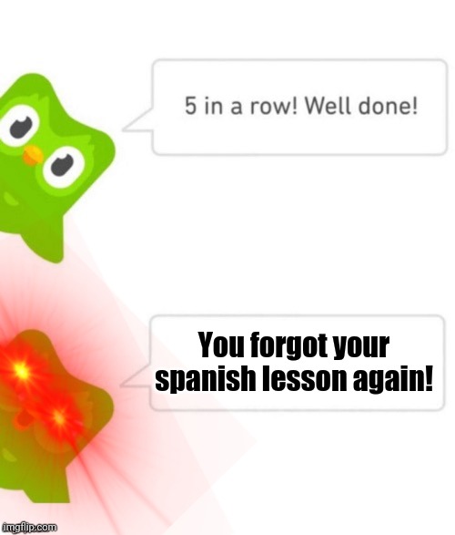 Duo gets mad | You forgot your spanish lesson again! | image tagged in duo gets mad | made w/ Imgflip meme maker