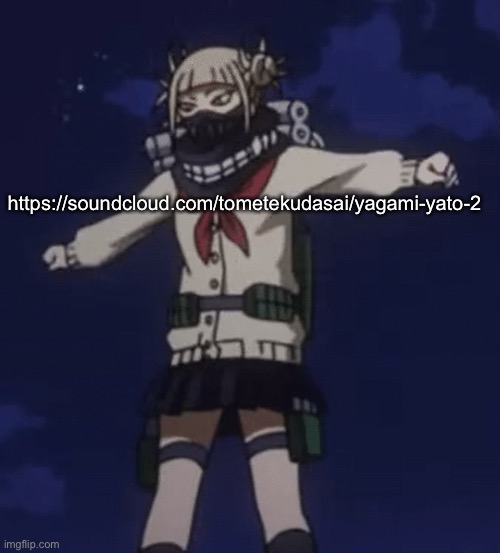 Toga does the T-Pose cri | https://soundcloud.com/tometekudasai/yagami-yato-2 | image tagged in toga does the t-pose cri | made w/ Imgflip meme maker