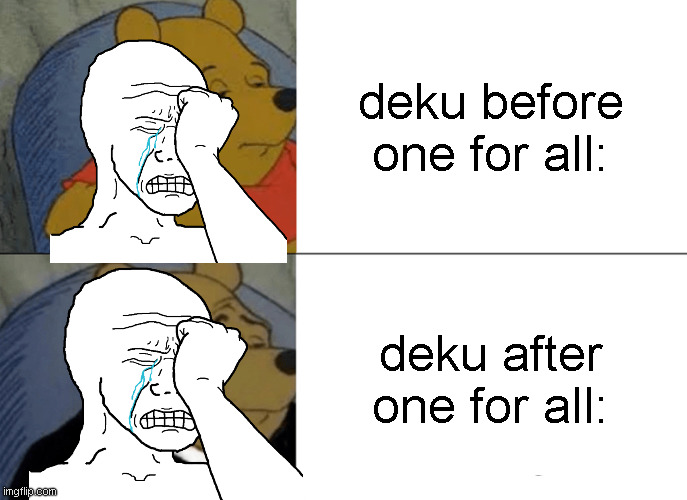 He stays the same | deku before one for all:; deku after one for all: | image tagged in memes,tuxedo winnie the pooh | made w/ Imgflip meme maker