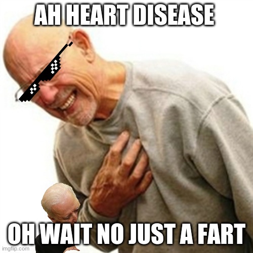 Right In The Childhood |  AH HEART DISEASE; OH WAIT NO JUST A FART | image tagged in memes,right in the childhood | made w/ Imgflip meme maker