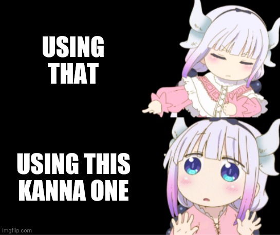 USING THAT USING THIS KANNA ONE | image tagged in drake format kanna | made w/ Imgflip meme maker