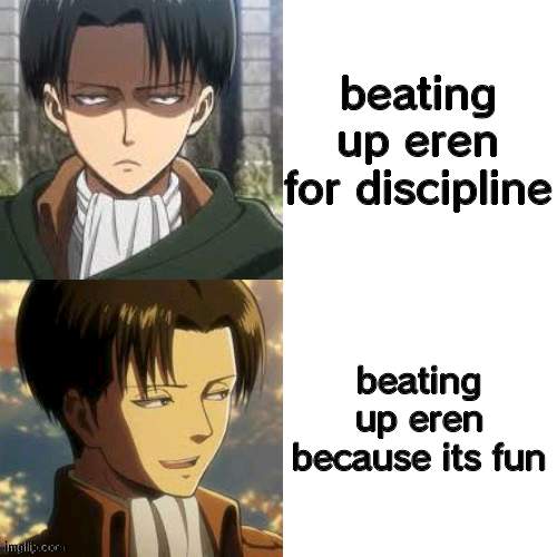 Levi Drake Hotline Bling | beating up eren for discipline; beating up eren because its fun | image tagged in levi drake hotline bling | made w/ Imgflip meme maker