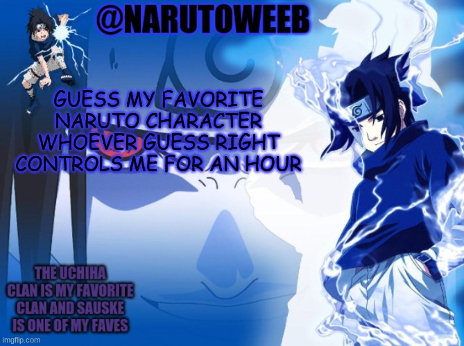 sasuke cuz yes | GUESS MY FAVORITE NARUTO CHARACTER WHOEVER GUESS RIGHT CONTROLS ME FOR AN HOUR | made w/ Imgflip meme maker