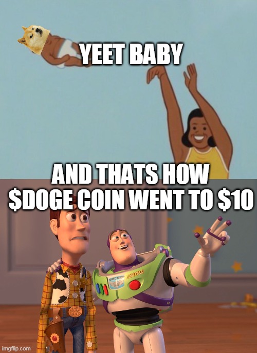 Yeet baby Doge $10 | YEET BABY; AND THATS HOW $DOGE COIN WENT TO $10 | image tagged in memes,x x everywhere | made w/ Imgflip meme maker