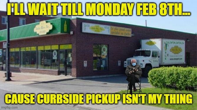 atelier biere et vin | I'LL WAIT TILL MONDAY FEB 8TH... CAUSE CURBSIDE PICKUP ISN'T MY THING | image tagged in atelier biere et vin | made w/ Imgflip meme maker