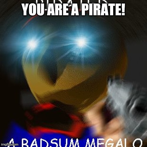 Blue triggered Anti-Piracy Baldi | YOU ARE A PIRATE! | image tagged in blue triggered anti-piracy baldi | made w/ Imgflip meme maker