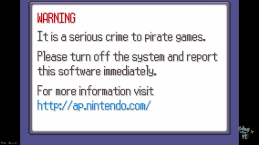 Pokemon Piracy Warning | image tagged in pokemon piracy warning | made w/ Imgflip meme maker