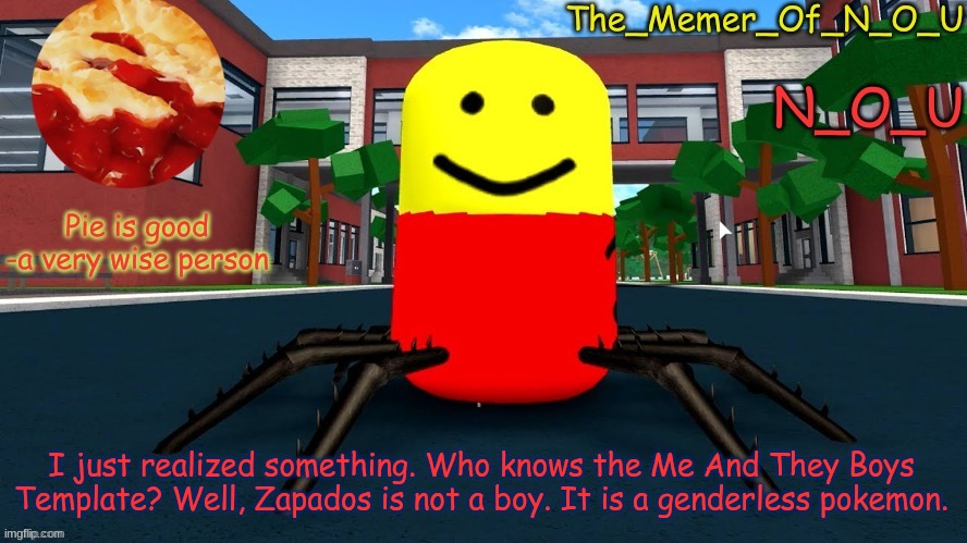 My whole life has been a lie | I just realized something. Who knows the Me And They Boys Template? Well, Zapados is not a boy. It is a genderless pokemon. | image tagged in n_o_u's announcement template | made w/ Imgflip meme maker