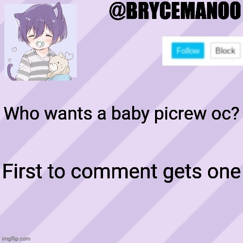 Will need details | Who wants a baby picrew oc? First to comment gets one | image tagged in brycemanoo new announcement template | made w/ Imgflip meme maker