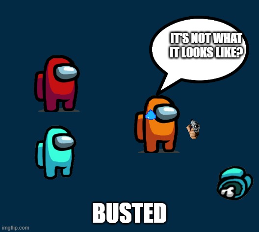 IT'S NOT WHAT IT LOOKS LIKE? BUSTED | image tagged in what not to do with out a parent | made w/ Imgflip meme maker